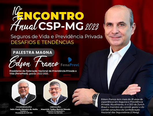 Encontro do CSP-MG chega à 10ª edição e recebe presidente da FenaPrevi, Edson Franco